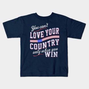 You Can't Love Your Country Only When You Win Kids T-Shirt